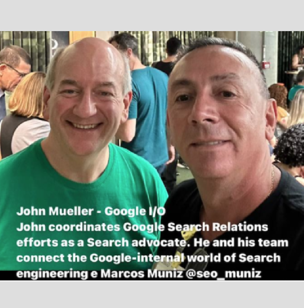 John Mueller - Google I/O coordinates Google Search Relations e Search engineering Marcos Muniz @seo_muniz